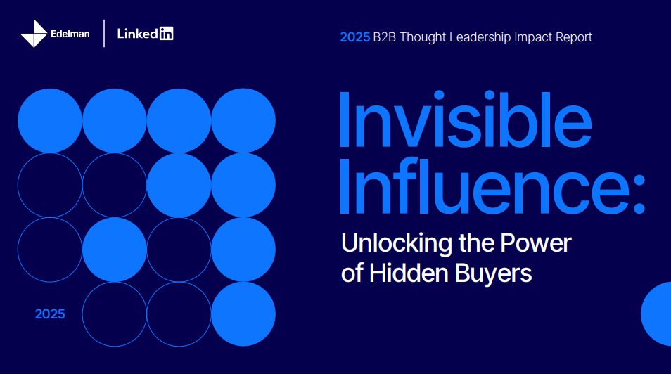 Capa do relatório 2025 B2B Thought Leadership Impact Report, produzido pela Edelman em parceria com o LinkedIn. A imagem tem fundo azul-escuro, com círculos azuis organizados em uma grade à esquerda e o título em destaque à direita: “Invisible Influence: Unlocking the Power of Hidden Buyers” (em português: “Influência Invisível: Desbloqueando o Poder dos Compradores Ocultos”).