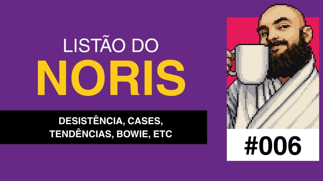 Imagem com fundo roxo e o título “Listão do Noris”. Abaixo, um subtítulo em faixa preta: “Desistência, cases, tendências, Bowie, etc”. À direita, há uma ilustração em estilo pixel art de um homem barbudo segurando uma caneca, e no canto inferior aparece “#006”.