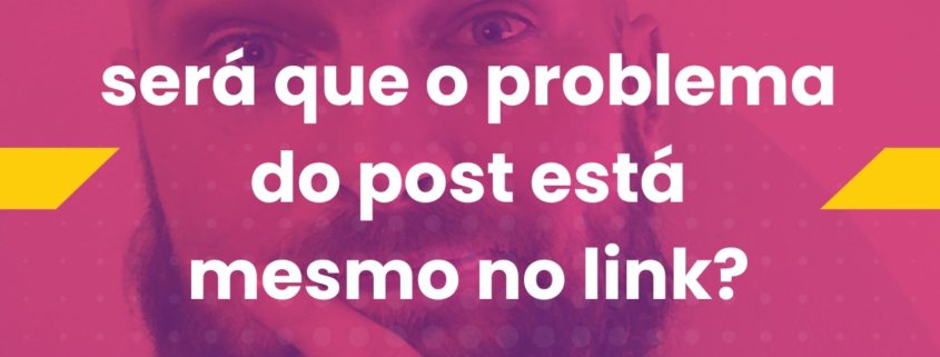 Imagem com fundo rosa e roxo. Ao centro, um homem careca e barbudo aparece em close, com expressão pensativa e a mão no queixo. Sobre a imagem, há o texto em destaque: “será que o problema do post está mesmo no link?”. No rodapé, aparece o nome “/rafanoris”.