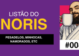 Uma imagem com fundo roxo exibe um quadrado magenta à direita. Dentro, está a ilustração em pixel art de um homem careca e barbudo, de sorriso discreto, segurando uma caneca branca. Ele usa uma túnica cinza listrada. À esquerda, textos alinhados ao centro em branco e amarelo. Em destaque e letras maiúsculas: "LISTÃO DO NORIS". Abaixo, uma faixa preta com as palavras em branco: "PESADELOS, MINHOCAS, NAMORADOS, ETC". No canto inferior direito, o número em preto sobre fundo branco: