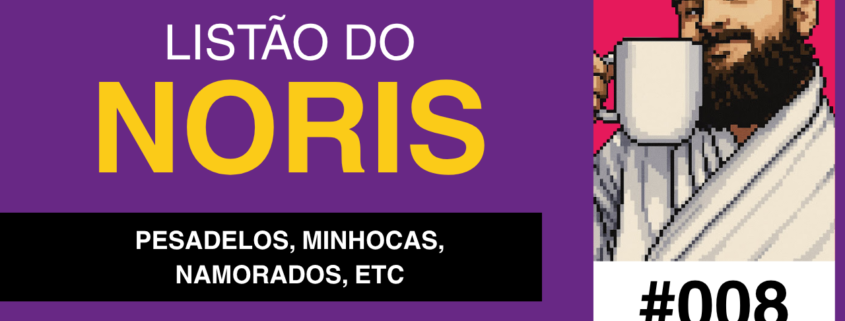 Uma imagem com fundo roxo exibe um quadrado magenta à direita. Dentro, está a ilustração em pixel art de um homem careca e barbudo, de sorriso discreto, segurando uma caneca branca. Ele usa uma túnica cinza listrada. À esquerda, textos alinhados ao centro em branco e amarelo. Em destaque e letras maiúsculas: "LISTÃO DO NORIS". Abaixo, uma faixa preta com as palavras em branco: "PESADELOS, MINHOCAS, NAMORADOS, ETC". No canto inferior direito, o número em preto sobre fundo branco:
